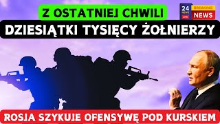 Dziesiątki tysięcy żołnierzy Rosja szykuje ofensywę pod Kurskiem WOJNA ROSJAUKRAINA [upl. by Kcirdneked]