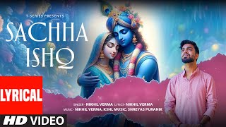 Sachha Ishq Lyrical Video Nikhil Verma  Shreyas Puranik  Kshl Music  Shri Krishna Bhajan [upl. by Mcleod]