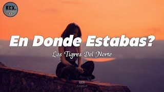 Los Tigres Del Norte  En Donde Estabas Letra [upl. by Cioffred908]