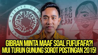 GIBRAN MINTA MAAF SOAL FUFUFAFA MUI TURUN GUNUNG SOROT POSTINGAN 2015 [upl. by Truk]