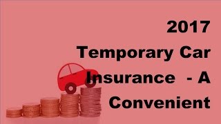 2017 Temporary Car Insurance  A Convenient Way to Get Insured [upl. by Baynebridge313]