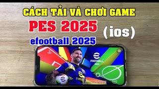 Cách tải và chơi PES 2025  Tải efootball 2025 ios trên iphone [upl. by Pennebaker]