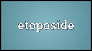 Etoposide Meaning [upl. by Weldon]