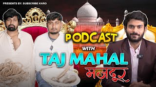 TAJMAHAL मज़दूर PODCAST  EP07  SUBSCRIBE KARO [upl. by Seidler]