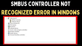 How to Fix SMBus Controller Not Recognized Error in Windows 11 [upl. by Nosiddam]