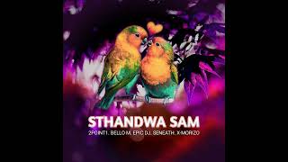 Sthandwa Sam feat Bello M Epic DJ Seneath amp X Morizo 2Point1 1080p h264 youtube [upl. by Longerich]