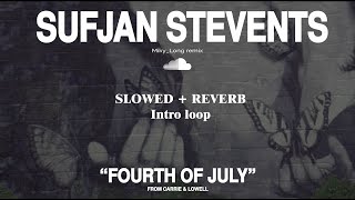 Sufjan Stevens  Fourth Of July slowed  reverb intro loop  my favorite part [upl. by Nagar]