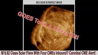 M 982 Class Solar Flare With Four CMEs Inbound Cannibal CME Alert [upl. by Ainekahs834]