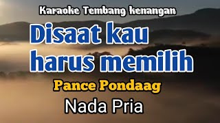 DISAAT KAU HARUS MEMILIH  Pance Pondaag  Karaoke Nada Pria  Lirik [upl. by Arianie]