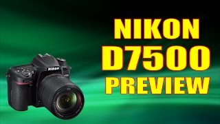 Nikon D7500 Preview  Everything You Need To Know Quick Preview [upl. by Yc]