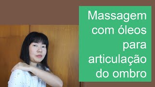 Como fazer massagem com óleos para dor no ombro  dor articular [upl. by Phoebe]