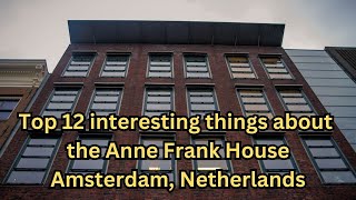 Top 12 interesting things about the Anne Frank House  Amsterdam Netherlands [upl. by Gwenore875]