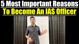 5 Most Important Reasons To Become An IAS Officer  Why You Should Aim For IAS [upl. by Arebma]