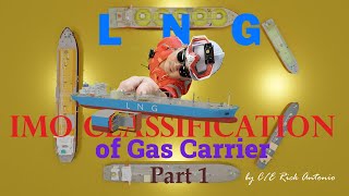 LNG  IMO Classification of Gas Carrier Part 1 [upl. by Zetrom]