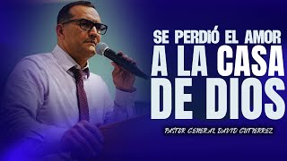 Se Perdió El Amor A La Casa De Dios  Pastor General David Gutierrez [upl. by Anawd]