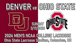 2024 Lacrosse Denver v Ohio State Full Game 31724 Mens College Lacrosse [upl. by Trellas595]