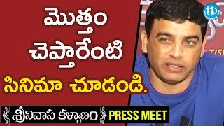 మొత్తం చెప్తారేంటి సినిమా చూడండి  Dil Raju Press Meet About Srinivasa Kalyanam Movie [upl. by Leoy765]