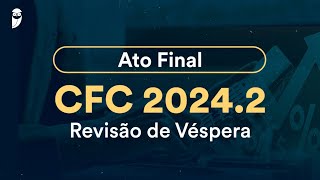 Ato Final CFC 20242  Revisão de Véspera [upl. by Ahcatan]