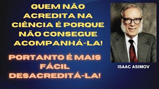 QUEM NÃO ACREDITA NA CIÊNCIA É PORQUE NÃO CONSEGUE ACOMPANHÁLA É MAIS FÁCIL DESACREDITÁLAideias [upl. by Notyalc]