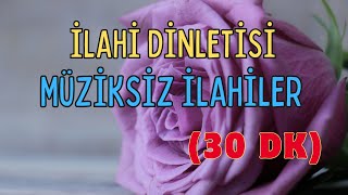 İLAHİ DİNLETİSİ  MÜZİKSİZ İLAHİLER 2024 [upl. by Ariaec171]