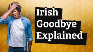 What is the Irish goodbye slang [upl. by Grantley459]