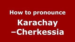 How to pronounce Karachay–Cherkessia RussianRussia  PronounceNamescom [upl. by Ahsaten]