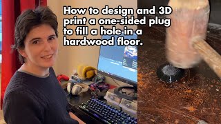 Designing and 3D printing a plug for a dangerous hole in a hardwood floor [upl. by Yracaz]