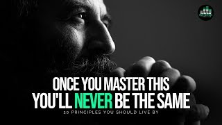 20 Principles You Should Live By To Get Everything You Want In Life  MASTER THIS [upl. by Ahsitram830]