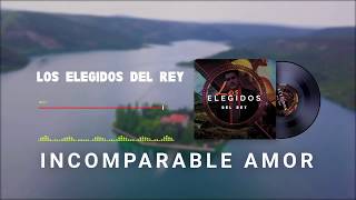 LOS ELEGIDOS DEL REY INCOMPARABLE AMOR [upl. by Sicular]