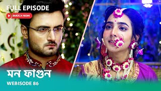 Webisode 86  Full Episode  মন ফাগুন  আবার দেখুন আপনাদের প্রিয় ধারাবাহিক quotমন ফাগুনquot [upl. by Bander243]