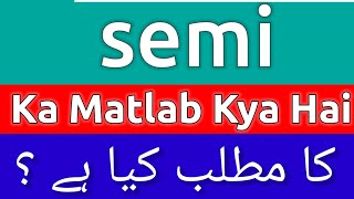 Semi Meaning In Urdu  Semi Meaning  Semi Ka Matlab Kya Hota Hai  Semi Ka Matlab Kya [upl. by Ynaffat]