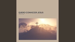 Quero Conhecer Jesus [upl. by Juliann]