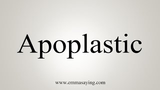 How To Say Apoplastic [upl. by Erdman]