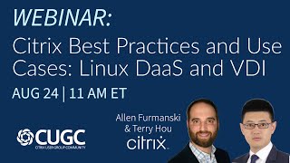 CUGC Connect 082423 Citrix Best Practices amp Use Cases – Linux DaaS and VDI [upl. by Teillo]