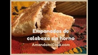 Empanadas de calabaza sin horno Amando mi Casa [upl. by Akcirehs]