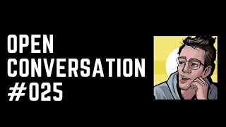 Open Conversation 025 [upl. by Lorenzo120]