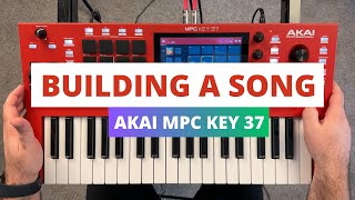 Akai MPC Key 37  Beginners Guide to Building a Song [upl. by Solenne]