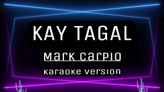 KAY TAGAL  KARAOKE  Mark Carpio [upl. by Aihppa]