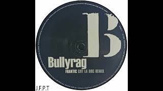 Bullyrag – Frantic Cut La Roc Remix [upl. by Murdock250]