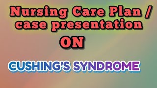 Care plan on Cushings syndrome  case presentation on Cushings syndrome [upl. by Mukerji]