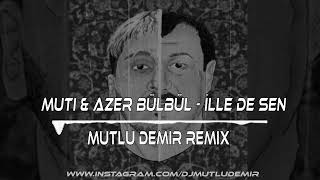 Muti amp Azer Bülbül  İlle de Sen Mutlu Demir Remix Club Mode [upl. by Hoffert]