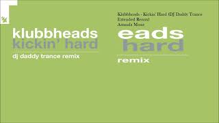 Klubbheads  Kickin Hard DJ Daddy Trance Extended Remix [upl. by Lefty6]