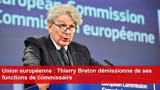 Union européenne  Thierry Breton démissionne de ses fonctions de commissaire [upl. by Senior]