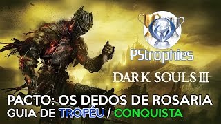 Dark Souls 3  Pacto os Dedos de Rosaria  Guia de Troféu  Conquista [upl. by Dreher]