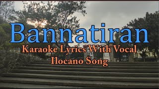 Karaoke HD  Bannatiran  Ilocano Song  With Vocal [upl. by Copland453]