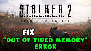 How to Fix Out of Video Memory Error in STALKER 2 Heart of Chornobyl [upl. by Rabkin]