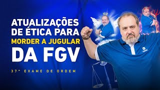 Atualizações Legislativas de Ética para morder a jugular da FGV  Ceisc 1ª Fase OAB 37º Exame [upl. by Yttak]