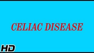 What is CELIAC DISEASE Causes Signs and Symptoms Diagnosis and Treatment [upl. by Neersin]