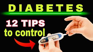 12 TIPS TO CONTROL DIABETES Reduce Glycated Hemoglobin and Lower Blood Sugar [upl. by Eilasor430]