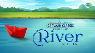 Carvaan Classic Radio Show  River Special  RJ Sohini  Bhupen Hazarika  Lata Mangeshkar  radio [upl. by Rosalinda863]